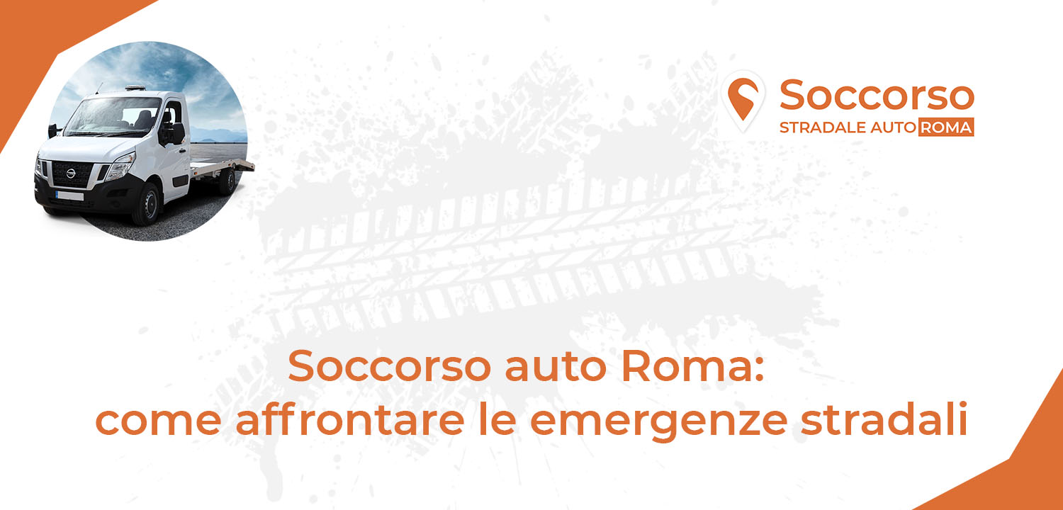 Soccorso auto Roma come affrontare le emergenze stradali Soccorso auto Roma come affrontare le emergenze stradali
