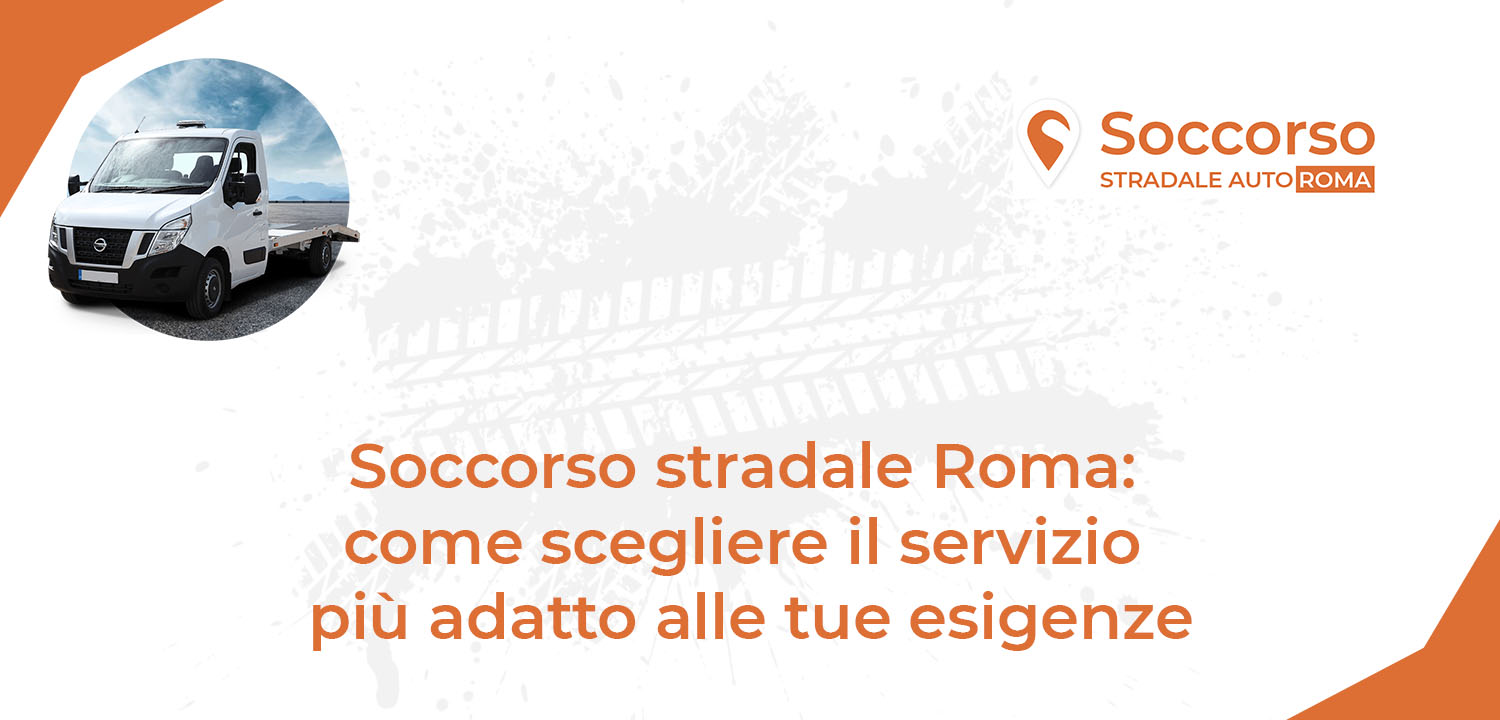 Soccorso stradale Roma - come scegliere il servizio più adatto alle tue esigenze Soccorso stradale Roma - come scegliere il servizio più adatto alle tue esigenze