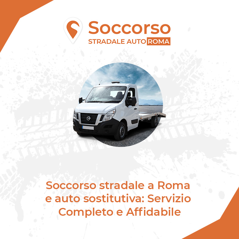 Soccorso stradale a Roma e auto sostitutiva Servizio Completo e Affidabile